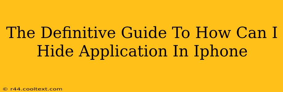 The Definitive Guide To How Can I Hide Application In Iphone