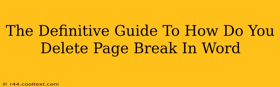 The Definitive Guide To How Do You Delete Page Break In Word