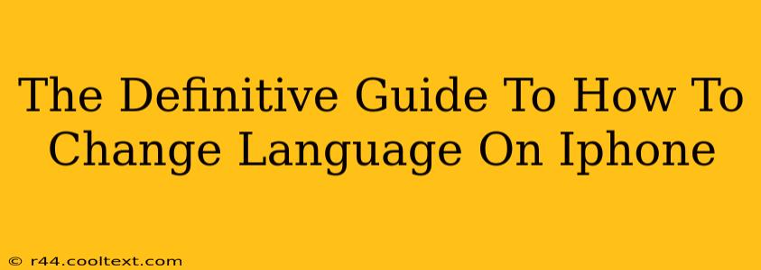 The Definitive Guide To How To Change Language On Iphone