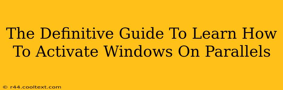 The Definitive Guide To Learn How To Activate Windows On Parallels