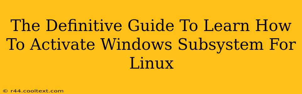 The Definitive Guide To Learn How To Activate Windows Subsystem For Linux