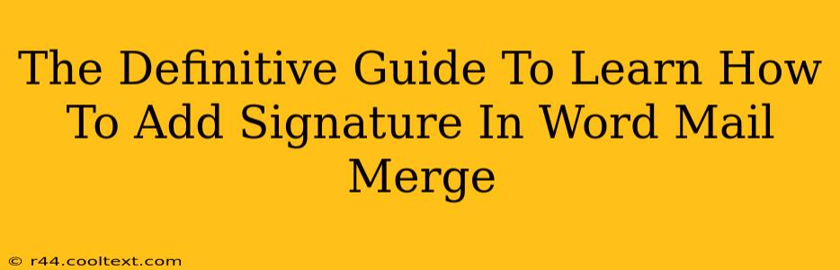 The Definitive Guide To Learn How To Add Signature In Word Mail Merge