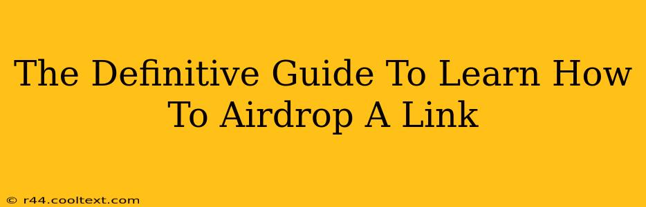 The Definitive Guide To Learn How To Airdrop A Link