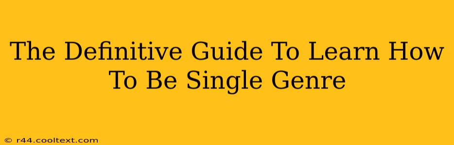 The Definitive Guide To Learn How To Be Single Genre