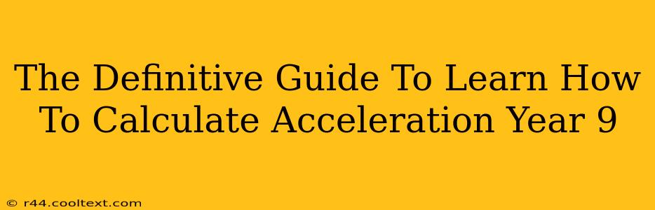 The Definitive Guide To Learn How To Calculate Acceleration Year 9