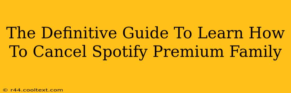 The Definitive Guide To Learn How To Cancel Spotify Premium Family