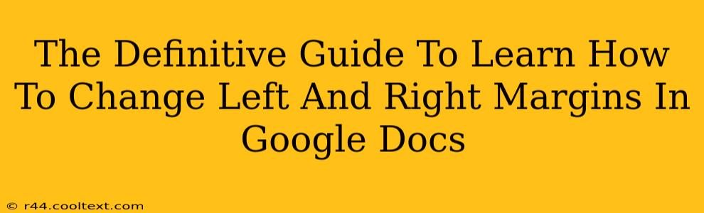 The Definitive Guide To Learn How To Change Left And Right Margins In Google Docs