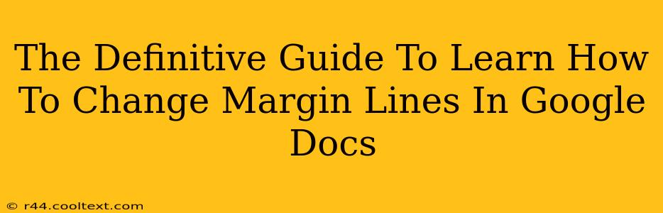 The Definitive Guide To Learn How To Change Margin Lines In Google Docs