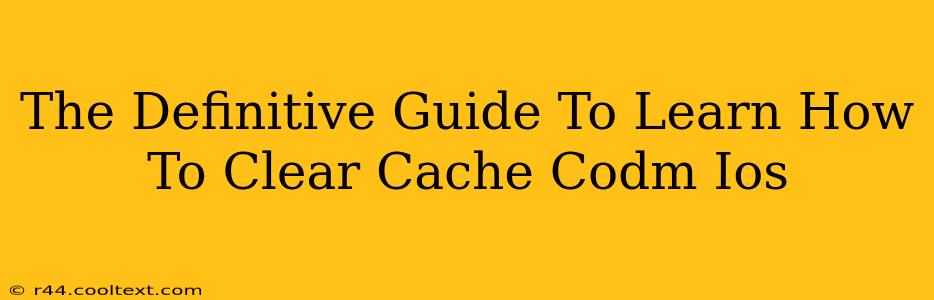 The Definitive Guide To Learn How To Clear Cache Codm Ios