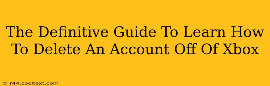 The Definitive Guide To Learn How To Delete An Account Off Of Xbox