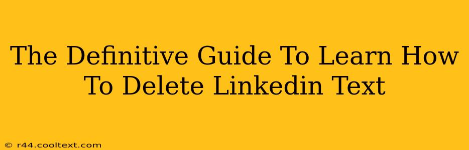 The Definitive Guide To Learn How To Delete Linkedin Text