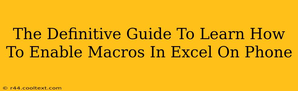 The Definitive Guide To Learn How To Enable Macros In Excel On Phone