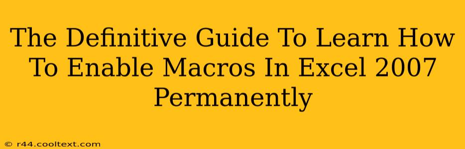 The Definitive Guide To Learn How To Enable Macros In Excel 2007 Permanently