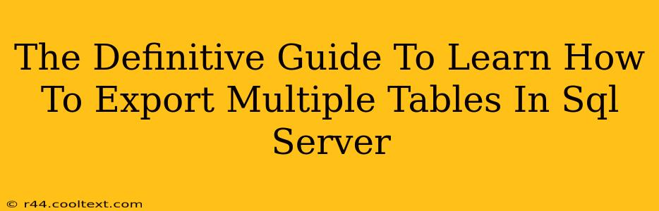 The Definitive Guide To Learn How To Export Multiple Tables In Sql Server