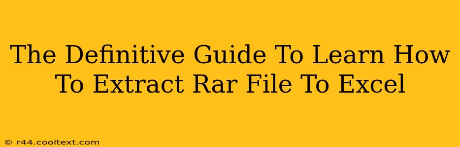 The Definitive Guide To Learn How To Extract Rar File To Excel