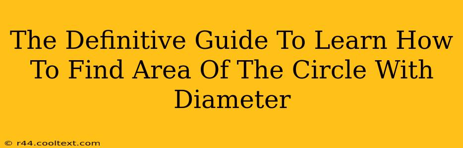 The Definitive Guide To Learn How To Find Area Of The Circle With Diameter