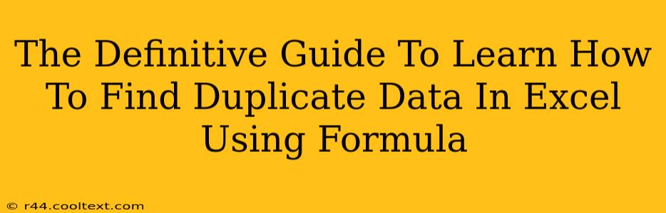 The Definitive Guide To Learn How To Find Duplicate Data In Excel Using Formula