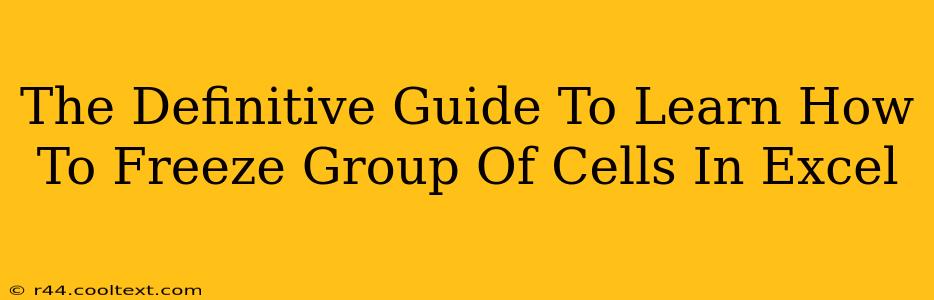 The Definitive Guide To Learn How To Freeze Group Of Cells In Excel