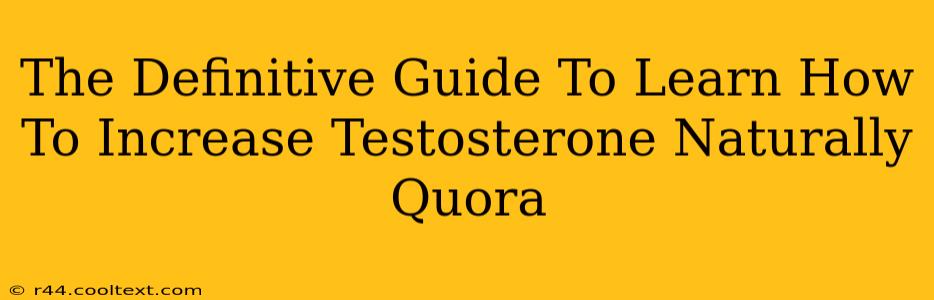 The Definitive Guide To Learn How To Increase Testosterone Naturally Quora