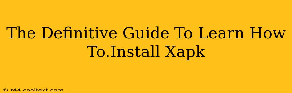 The Definitive Guide To Learn How To.Install Xapk