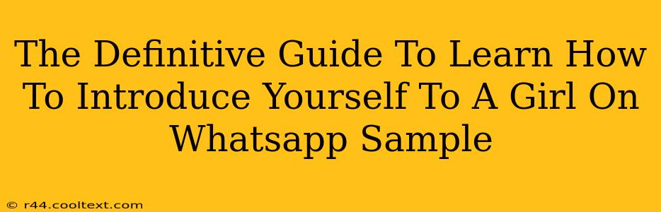 The Definitive Guide To Learn How To Introduce Yourself To A Girl On Whatsapp Sample