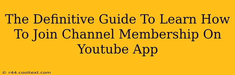 The Definitive Guide To Learn How To Join Channel Membership On Youtube App