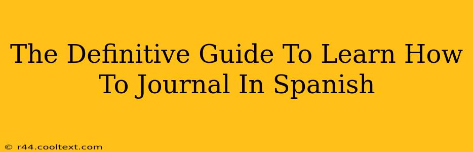 The Definitive Guide To Learn How To Journal In Spanish