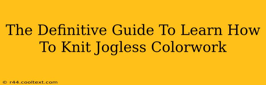 The Definitive Guide To Learn How To Knit Jogless Colorwork