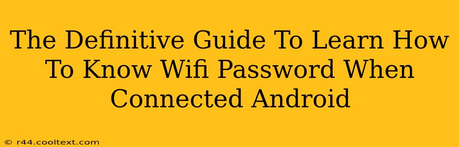 The Definitive Guide To Learn How To Know Wifi Password When Connected Android