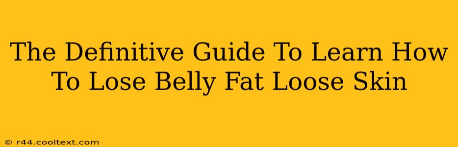 The Definitive Guide To Learn How To Lose Belly Fat Loose Skin