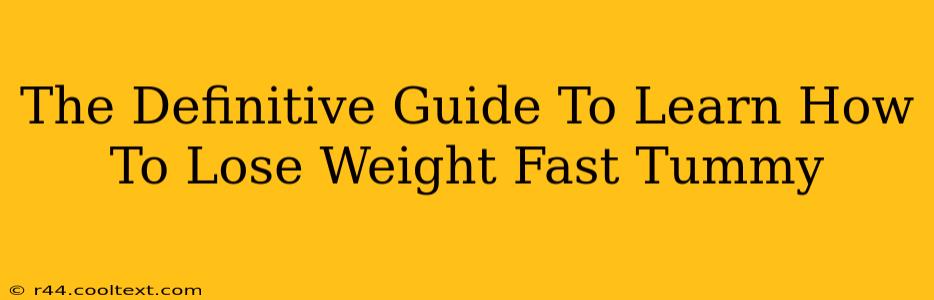 The Definitive Guide To Learn How To Lose Weight Fast Tummy