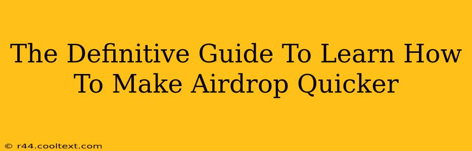 The Definitive Guide To Learn How To Make Airdrop Quicker