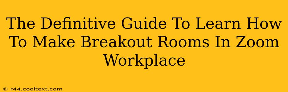 The Definitive Guide To Learn How To Make Breakout Rooms In Zoom Workplace