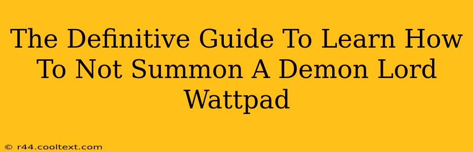 The Definitive Guide To Learn How To Not Summon A Demon Lord Wattpad