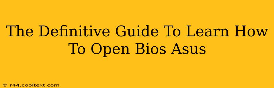 The Definitive Guide To Learn How To Open Bios Asus