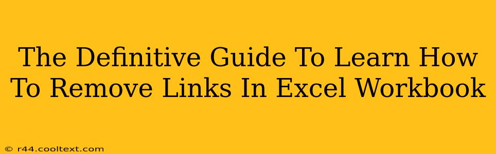 The Definitive Guide To Learn How To Remove Links In Excel Workbook