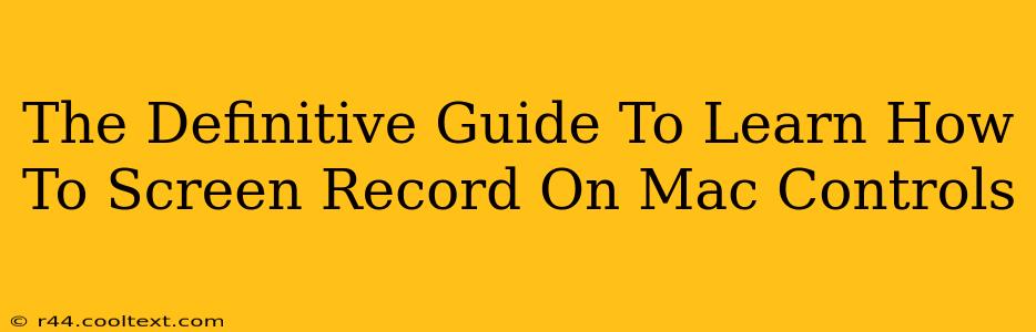 The Definitive Guide To Learn How To Screen Record On Mac Controls