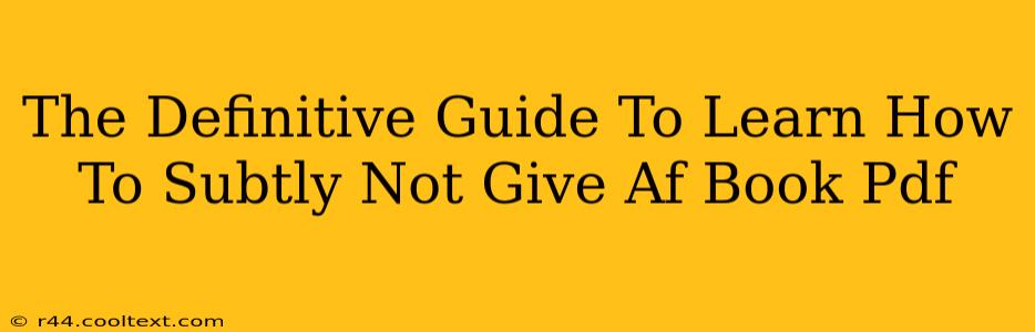 The Definitive Guide To Learn How To Subtly Not Give Af Book Pdf