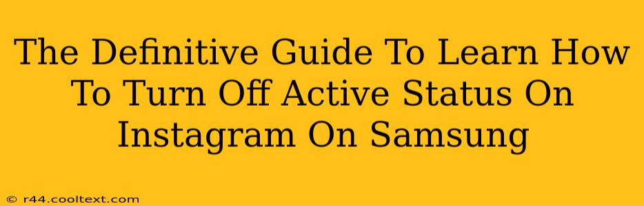 The Definitive Guide To Learn How To Turn Off Active Status On Instagram On Samsung