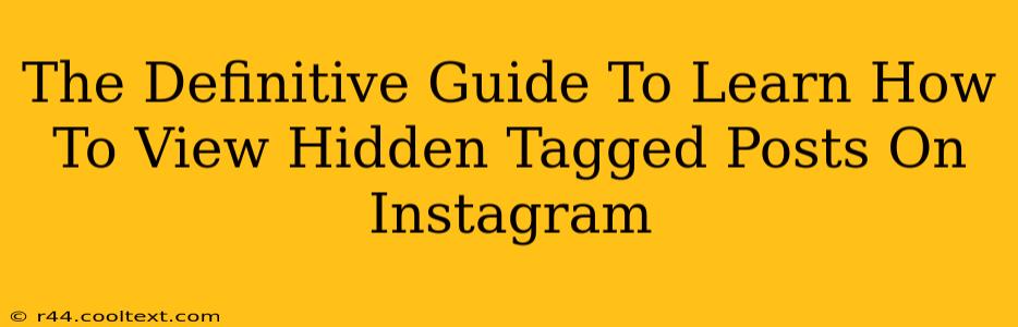 The Definitive Guide To Learn How To View Hidden Tagged Posts On Instagram