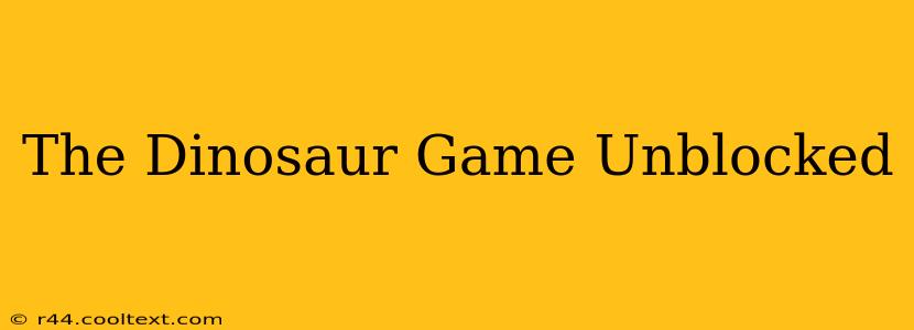 The Dinosaur Game Unblocked