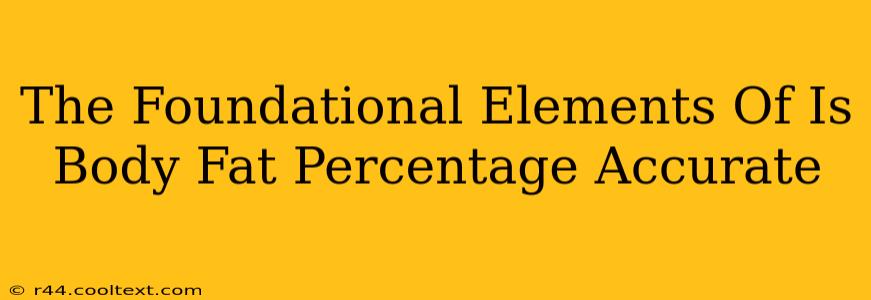 The Foundational Elements Of Is Body Fat Percentage Accurate