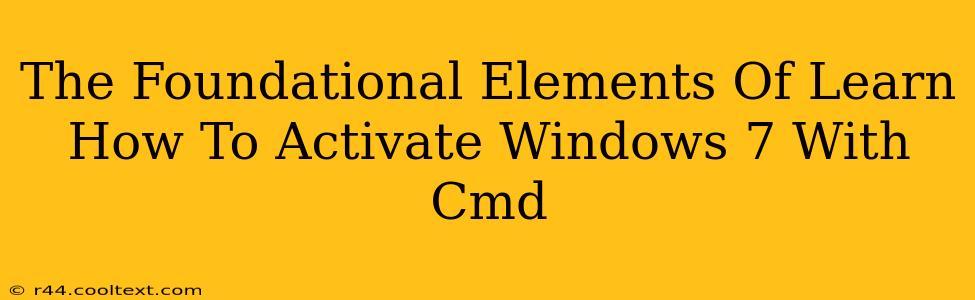 The Foundational Elements Of Learn How To Activate Windows 7 With Cmd