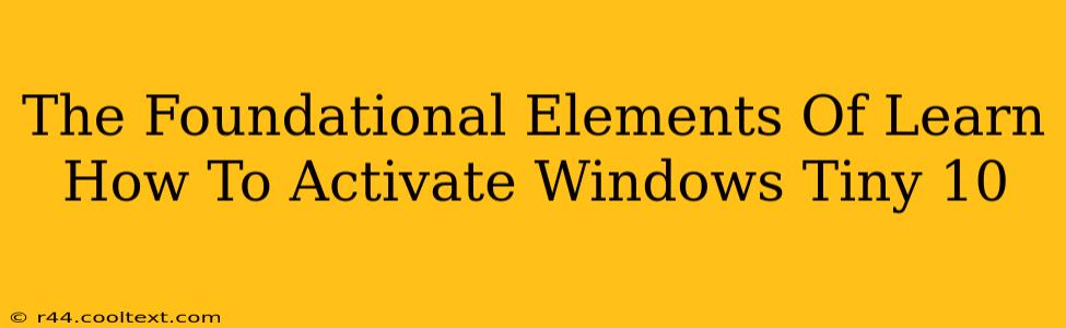 The Foundational Elements Of Learn How To Activate Windows Tiny 10