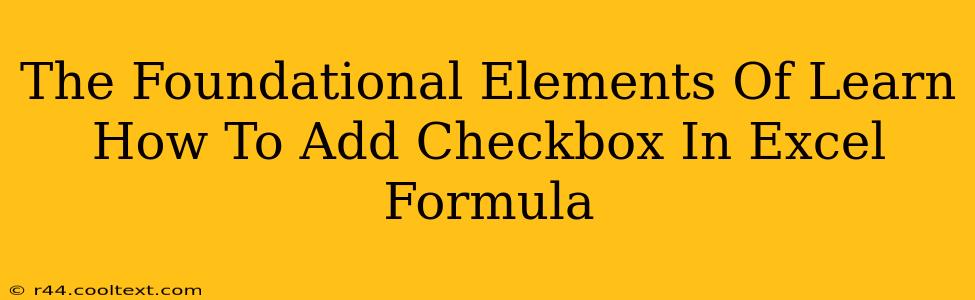 The Foundational Elements Of Learn How To Add Checkbox In Excel Formula