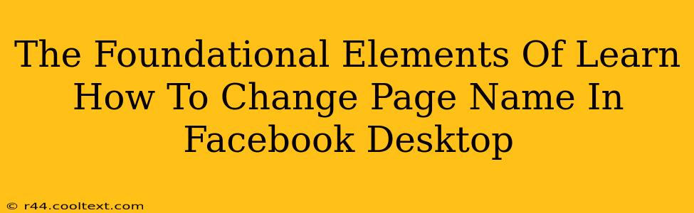 The Foundational Elements Of Learn How To Change Page Name In Facebook Desktop