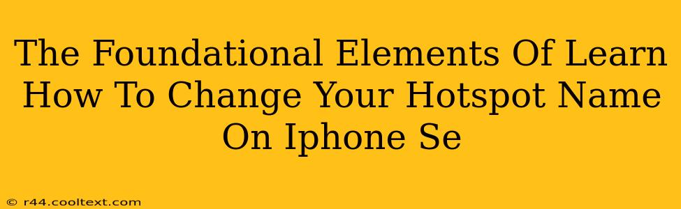 The Foundational Elements Of Learn How To Change Your Hotspot Name On Iphone Se