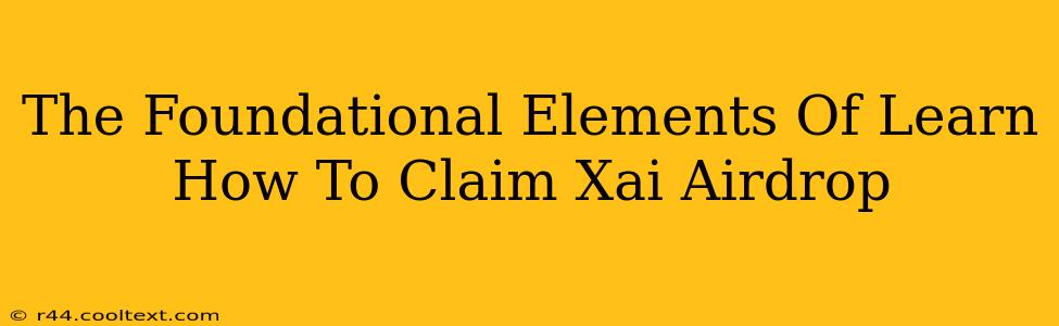 The Foundational Elements Of Learn How To Claim Xai Airdrop