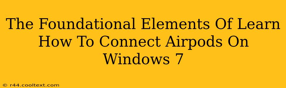 The Foundational Elements Of Learn How To Connect Airpods On Windows 7