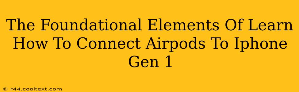 The Foundational Elements Of Learn How To Connect Airpods To Iphone Gen 1